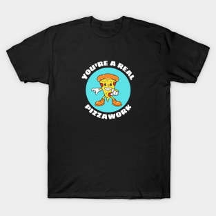 You’re A Real Pizzawork | Cute Pizza Pun T-Shirt